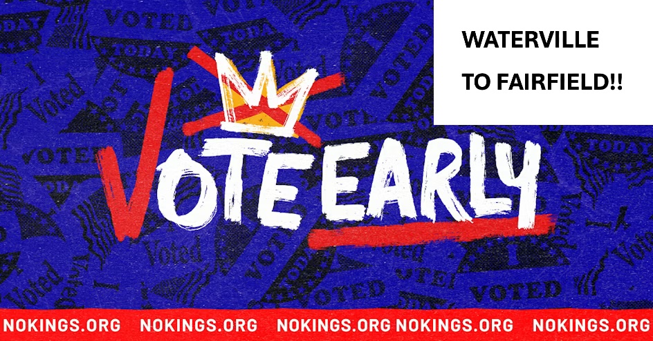 NO KINGS: "WE VOTE EARLY" GRAND MARCH from Waterville to Fairfield (and visibility event)